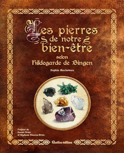 Les pierres de notre bien-être selon Hildegarde de Bingen | Sophie Macheteau, Daniel Briez, Wydiane Khaoua Briez