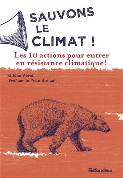 Sauvons le climat ! : les 10 actions pour entrer en résistance climatique ! | Gildas Veret, Jean Jouzel