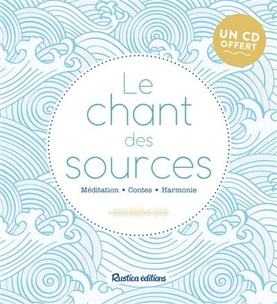 Le chant des sources : méditations, bien-être, harmonie | Sophie Macheteau