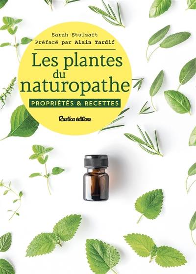 Les plantes du naturopathe : propriétés & recettes | Sarah Stulzaft, Alain Tardif