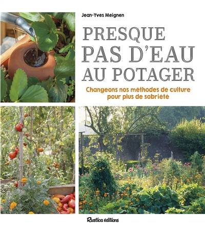 Presque pas d'eau au potager : changeons nos méthodes de culture pour plus de sobriété | Jean-Yves Meignen