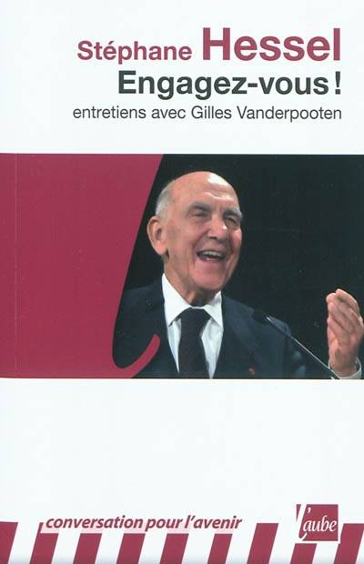 Engagez-vous ! : entretiens avec Gilles Vanderpooten | Stéphane Hessel, Gilles Vanderpooten