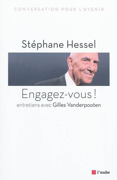 Engagez-vous ! : entretiens avec Gilles Vanderpooten | Stéphane Hessel, Gilles Vanderpooten