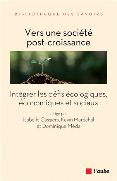 Vers une société post-croissance : intégrer les défis écologiques, économiques et sociaux | Isabelle Cassiers, Kevin Marechal, Dominique Meda