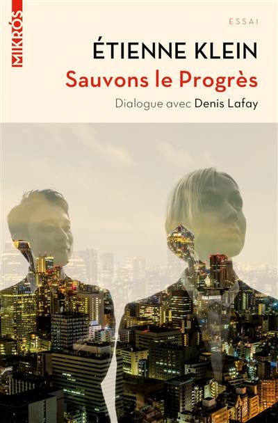 Sauvons le progrès : dialogue avec Denis Lafay | Etienne Klein, Denis Lafay