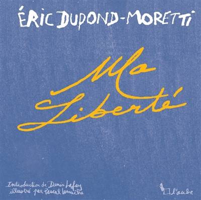 Ma liberté | Eric Dupond-Moretti, Denis Lafay, Pascal Lemaître