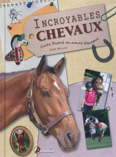 Incroyables chevaux : guide illustré du monde équestre | Gary L. Mullen, Isabelle Calmets, Isabelle Calmets