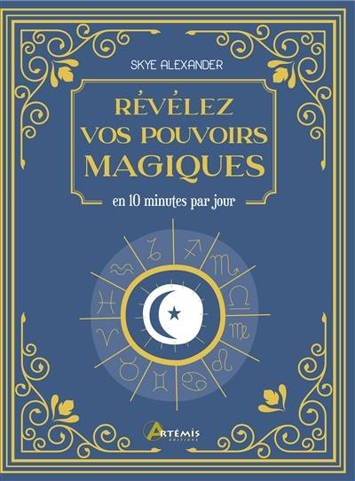 Révélez vos pouvoirs magiques : en 10 minutes par jour | Skye Alexander, Madeleine Rastetter-Ladouce