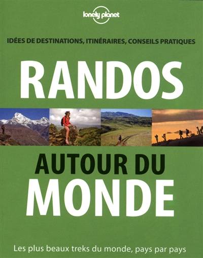 Randos autour du monde : les plus beaux treks du Monde, pays par pays : idées de destinations, itinéraires, conseils pratiques | Jonathan Tartour