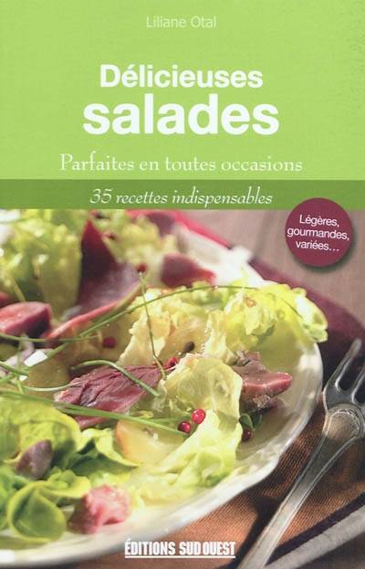 Délicieuses salades : gourmandes et variées en toutes saisons | Liliane Otal, Pierre Bordet