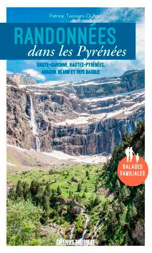 Randonnées dans les Pyrénées : Haute-Garonne, Hautes-Pyrénées, Aragon, Béarn et Pays basque : balades familiales | Patrice Teisseire-Dufour