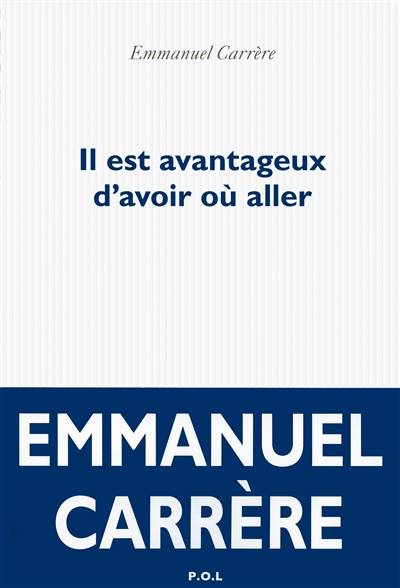 Il est avantageux d'avoir où aller | Emmanuel Carrère