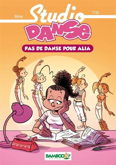 Studio danse. Vol. 2. Pas de danse pour Alia | Béka, Caroline Roque, Crip, Maëla Cosson