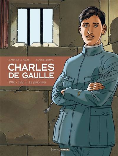 Charles de Gaulle. Vol. 1. 1916-1921 : le prisonnier | Jean-Yves Le Naour, Claude Plumail, Albertine Ralenti