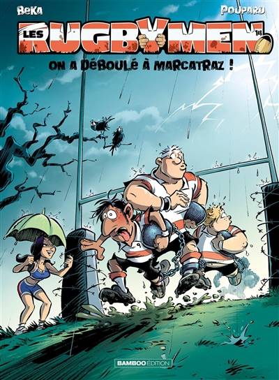 Les rugbymen. Vol. 14. On a déboulé à Marcatraz ! | Béka, Poupard, Maëla Cosson