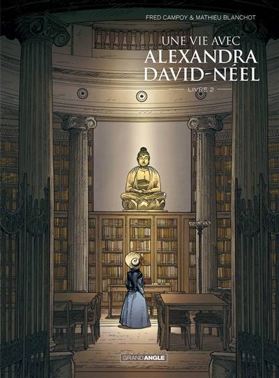 Une vie avec Alexandra David-Néel. Vol. 2 | Frédéric Campoy, Mathieu Blanchot, Mathieu Blanchot, Frédéric Lenoir, Marie-Madeleine Peyronnet, Nathalie Bazin