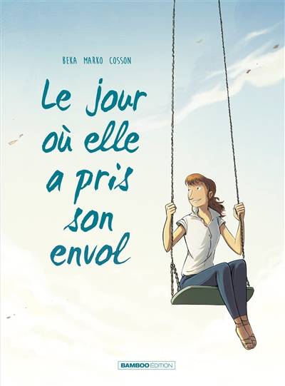 Le jour où. Vol. 2. Le jour où elle a pris son envol | Béka, Marko, Maëla Cosson