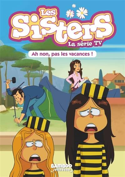 Les sisters : la série TV. Vol. 2. Ah non, pas les vacances ! | François Vodarzac, Pascal Mirleau, Tony Scott, Christophe Cazenove, William Maury