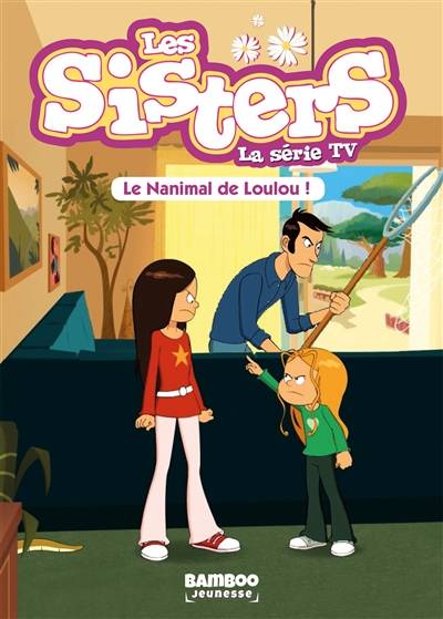 Les sisters : la série TV. Vol. 4. Le nanimal de Loulou | François Vodarzac, Pascal Mirleau, Tony Scott, Christophe Cazenove, William Maury