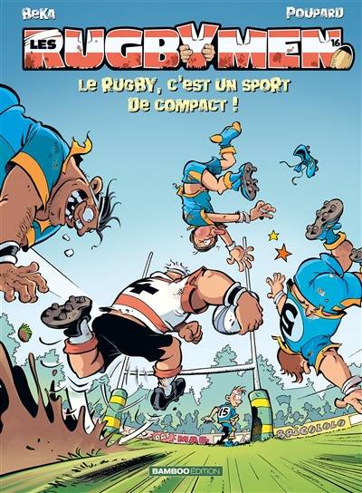 Les rugbymen. Vol. 16. Le rugby, c'est un sport de compact ! | Béka, Poupard, Maëla Cosson