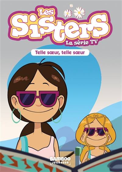 Les sisters : la série TV. Vol. 23. Telle soeur, telle soeur | François Vodarzac, Sébastien Guérout, Pascal Mirleau, Tony Scott, Christophe Cazenove, William Maury