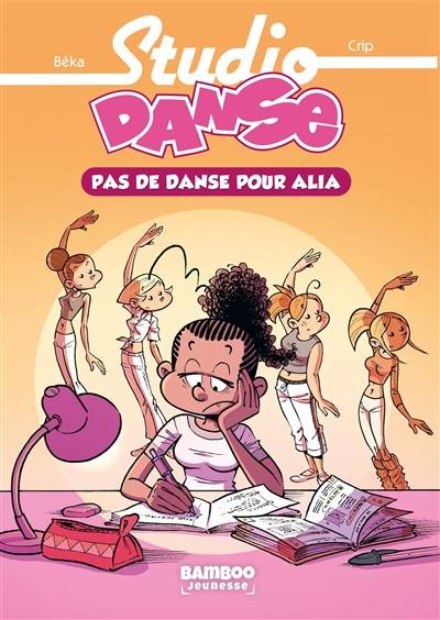 Studio danse. Vol. 2. Pas de danse pour Alia | Béka, Caroline Roque, Crip, Maëla Cosson