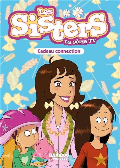 Les sisters : la série TV. Vol. 33. Cadeau connection | Florane Poinot, Audrey Cansot, Tony Scott, Pascal Mirleau, Christophe Cazenove, William Maury