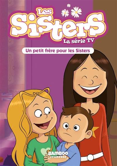 Les sisters : la série TV. Vol. 47. Un petit frère pour les sisters | Florane Poinot, Pascal Mirleau, Tony Scott, Christophe Cazenove, William Maury