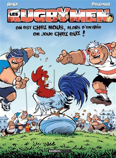 Les rugbymen. Vol. 21. On est chez nous, alors d'entrée on joue chez eux ! | Beka, Poupard, Maela Cosson