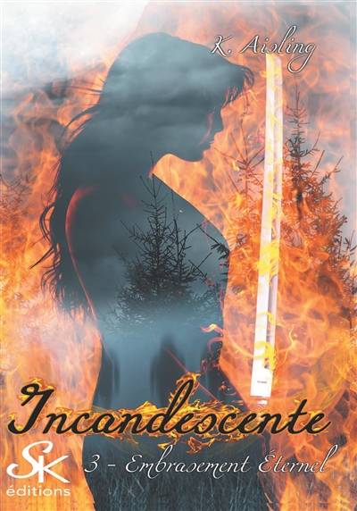 Incandescente 3 : Embrasement éternel | K. Aisling