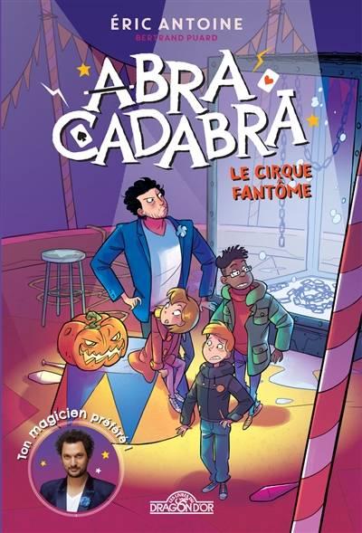 Abracadabra. Le cirque fantôme | Eric Antoine, Bertrand Puard