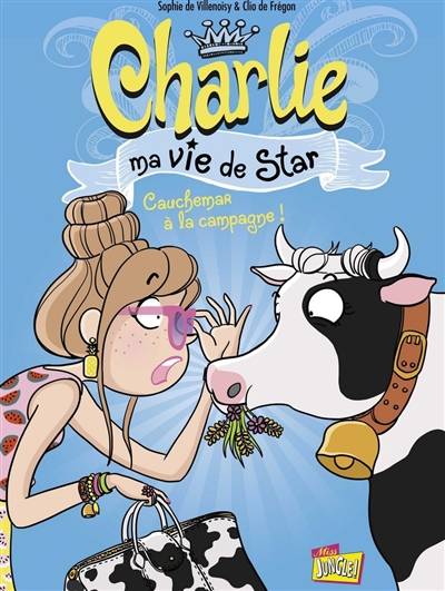 Charlie : ma vie de star. Vol. 2. Cauchemar à la campagne ! | Sophie de Villenoisy, Clio de Fregon, Caroline Souclier