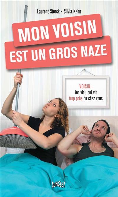 Mon voisin est un gros naze : guide de survie en cas de voisins | Laurent Storck, Silvia Kahn