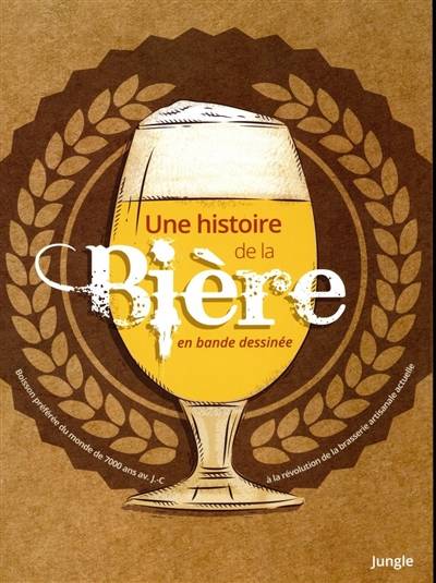 Une histoire de la bière en bande dessinée : la boisson la plus consommée au monde depuis 7.000 ans avant J.-C. jusqu'à la révolution de la brasserie artisanale actuelle | Jonathan Hennessey, Mike Smith, Aaron Mcconnell, Basile Béguerie