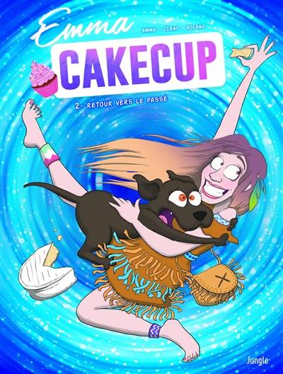 Emma CakeCup. Vol. 2. Retour vers le passé | Emma Cakecup, Jiraf, Pauline Roland