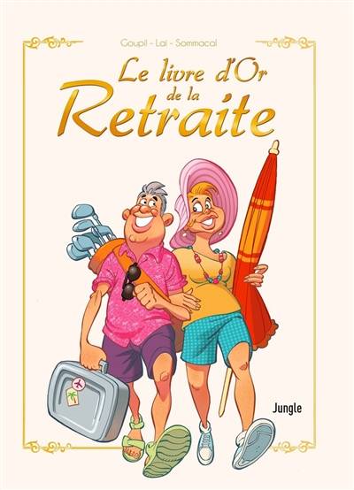 Le livre d'or de la retraite | Jacky Goupil, Fabio Lai, Giorgio Sommacal