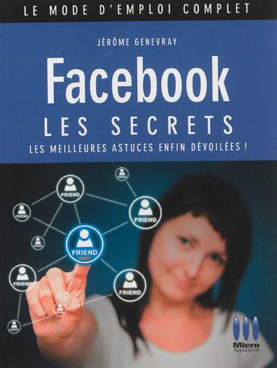 Facebook : les secrets : les meilleures astuces enfin dévoilées ! | Jerome Genevray