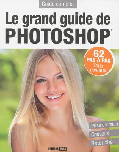 Le grand guide de Photoshop : 62 pas à pas, tous niveaux, prise en main, conseils, retouche : guide complet | José Roda