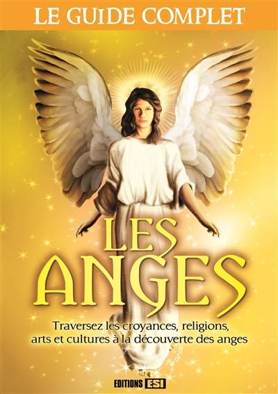 Les anges : traversez les croyances, religions, arts et cultures à la découverte des anges | 