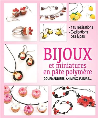 Bijoux et miniatures en pâte polymère : gourmandises, animaux, fleurs : 115 réalisations, explications pas à pas | Mathilde de Saint-Michel, Irina Sarnavska