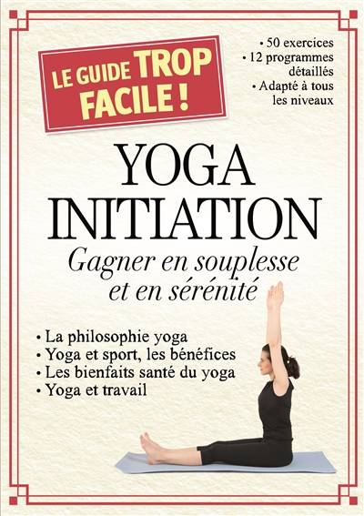 Yoga initiation : gagner en souplesse et en sérénité | Sophie Godart, Julie Vercoutere, Lenivitz production