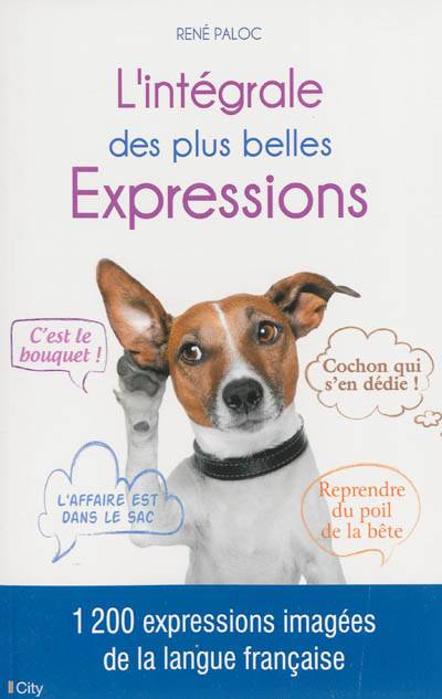 L'intégrale des plus belles expressions : 1.200 expressions imagées de la langue française | René Paloc