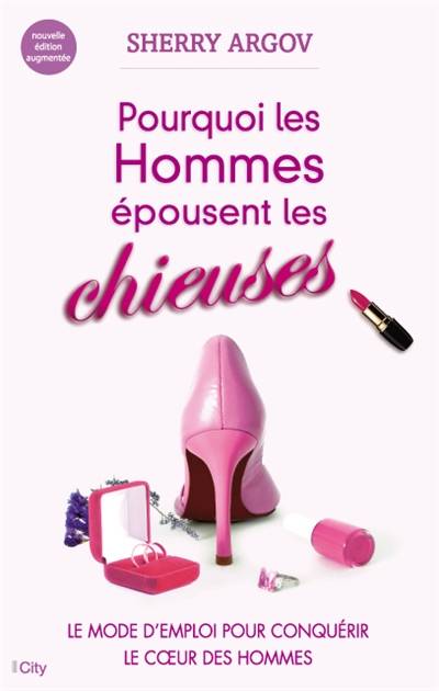 Pourquoi les hommes épousent les chieuses : le mode d'emploi pour conquérir le coeur des hommes | Sherry Argov, Anne-Carole Grillot