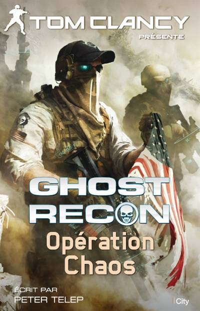 Ghost recon. Vol. 3. Opération Chaos | Peter Telep, Tom Clancy, Sophie Guyon