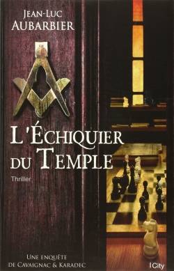 Une enquête de Cavaignac & Karadec. L'échiquier du temple | Jean-Luc Aubarbier