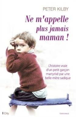 Ne m'appelle plus jamais maman ! | Peter Kilby, Jane Smith, Hélène Tordo