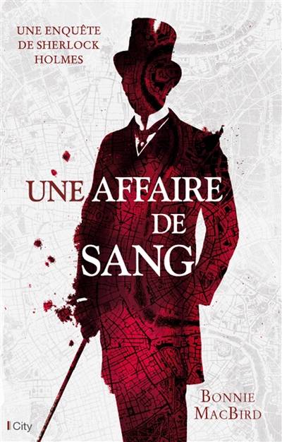 Une affaire de sang : une enquête inédite de Sherlock Holmes | Bonnie MacBird, Martine Desoille