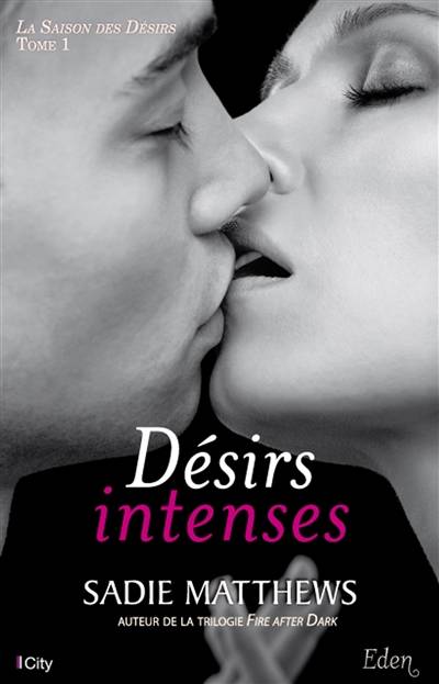 La saison des désirs. Vol. 1. Désirs intenses | Sadie Matthews, Elsa Ganem