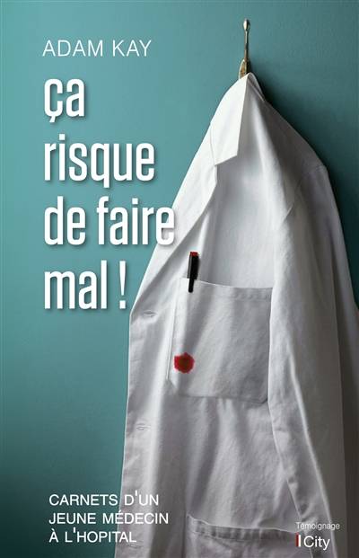 Ca risque de faire mal ! : carnets d'un jeune médecin à l'hôpital | Adam Kay, Caroline Comacle