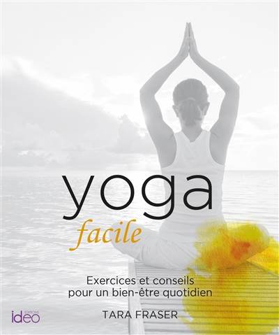 Yoga facile : exercices et conseils pour un bien-être quotidien | Tara Fraser, Marion Boclet